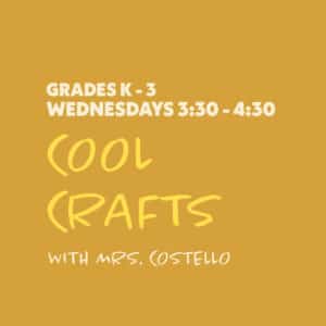 Cool Crafts with Mrs. Costello - Grades K-3 - Wednesdays 3:30-4:30