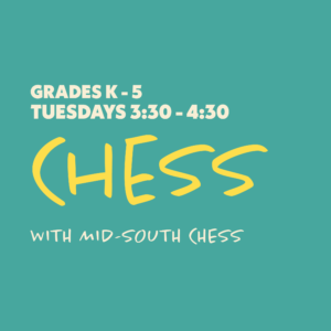 Chess with Mid-South Chess - Grades K-5 - Tuesdays 3:30-4:30
