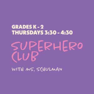 Superhero Club with Ms. Schulman - Grades K-2 - Thursdays 3:30-4:30