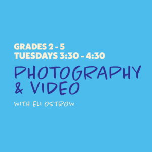 Photography & Video with Eli Ostrow - Grades 2-5 - Tuesdays 3:30-4:30
