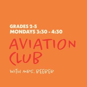 Aviation Club with Mrs. Beeber - Grades 2-5 - Mondays 3:30-4:30