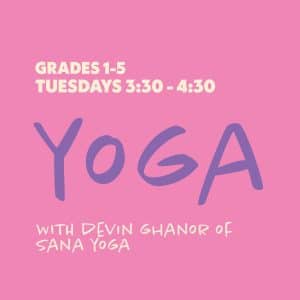 Yoga with Devin Ghanor of Sana Yoga - Grades 1-5 - Tuesdays 3:30-4:30