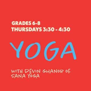 Yoga with Devin Ghanor of Sana Yoga - Grades 6-8 - Thursdays 3:30-4:30
