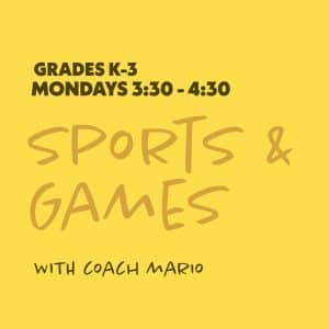 Sports & Games with Coach Mario - Grades K-3 - Mondays 3:30-4:30