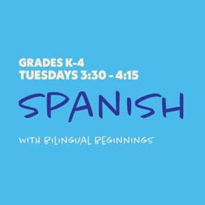 Spanish with Bilingual Beginnings - Grades K-4 - Tuesdays 3:30-4:15 - For Additional Students
