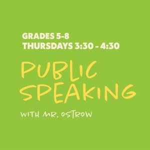 Public Speaking with Mr. Ostrow - Grades 5-8 - Thursdays 3:30-4:30