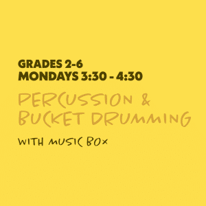 Percussion & Bucket Drumming with Music Box - Grades 2-6 - Mondays 3:30-4:30