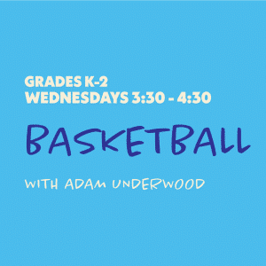 Basketball with Adam Underwood - Grades K-2 - Wednesdays 3:30-4:30