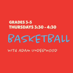 Basketball with Adam Underwood - Grades 3-5 - Thursdays 3:30-4:30
