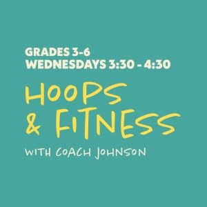 Hoops & Fitness with Coach Johnson - Grades 3-6 - Wednesdays 3:30-4:30