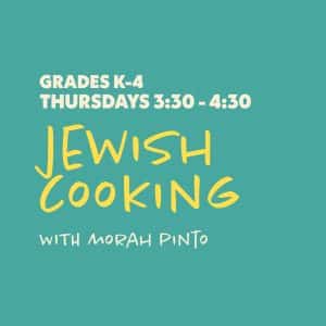 Jewish Cooking with Morah Pinto - Grades K-4 - Thursdays 3:30-4:30