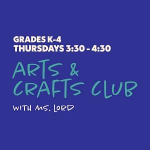Arts & Crafts Club with Ms. Lord - Grades K-4 - Thursdays 3:30-4:30