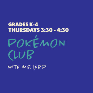 Pokémon Club with Ms. Lord - Grades K-4 - Thursdays 3:30-4:30