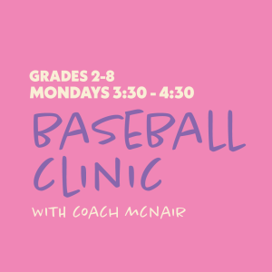 Baseball Clinic with Coach McNair - Grades 2-8 - Mondays 3:30-4:30 - 6 Sessions
