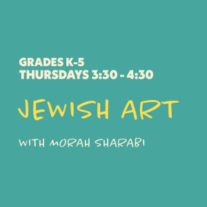 Jewish Art with Morah Sharabi - Grades K-5 - Thursdays 3:30-4:30 - 9 Sessions