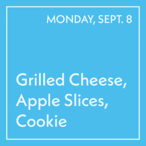 September 8 Lunch - Grilled Cheese, Apple Slices, Cookie