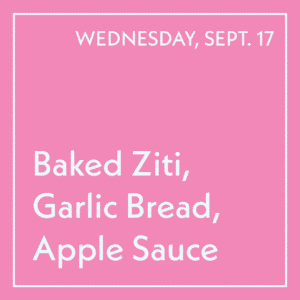 September 17 Lunch - Baked Ziti, Garlic Bread, Apple Sauce