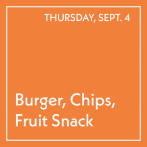 September 4 Lunch - Burger, Chips, Fruit Snack