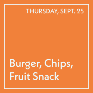 September 25 Lunch - Burger, Chips, Fruit Snack